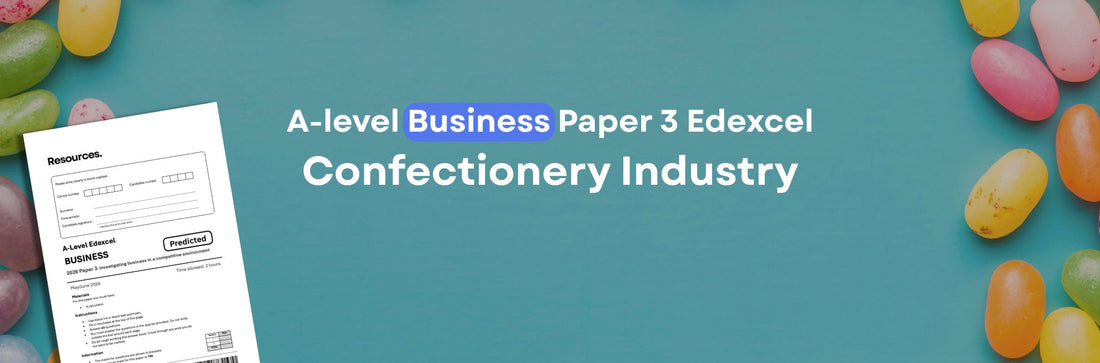 How to Revise for A-Level Business Edexcel Paper 3 (2026) – Confectionery Industry Edition