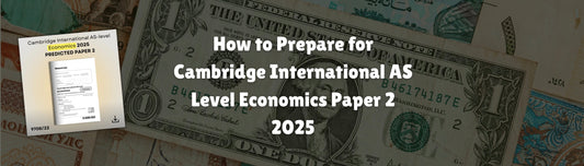How to Prepare for Cambridge International AS Level Economics Paper 2 (9708/22) – 2025 Predicted Paper
