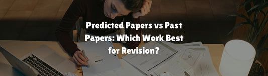 Predicted Papers vs Past Papers: Which Work Best for Revision?