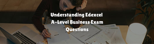 Understanding Edexcel A-Level Business Exam Questions (4, 8, 10, 12 & 20 Marks)