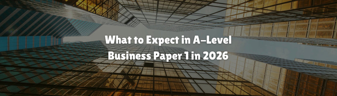 What to Expect in A-Level Business Paper 1 in 2026