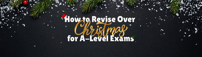 How to Revise Over Christmas for A-Level Exams