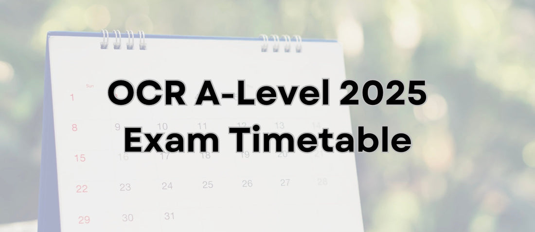 OCR A-Level Exam Timetable 2025 – Your First Step to Exam Success