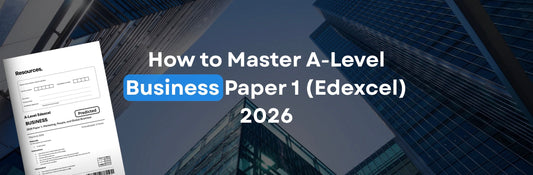 How to Master Edexcel A-Level Business Paper 1 in 2026