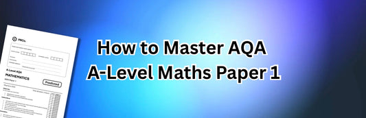 AQA A-Level Maths Paper 1: How to Revise Smarter and Practice Like It’s the Real Exam