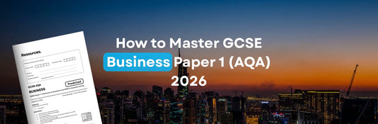 How to Master AQA GCSE Business Paper 1 in 2026