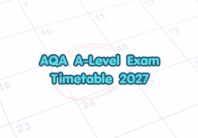 AQA A-Level Exam Timetable 2027: Dates and Official Timetable