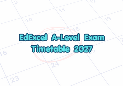 Edexcel A-Level Exam Timetable 2027: Dates and Official Timetable